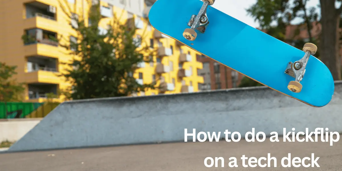 How to do a kickflip on a tech deck